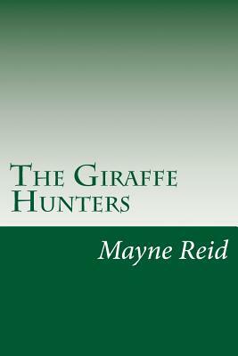 The Giraffe Hunters by Mayne Reid