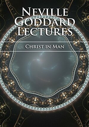 Christ in Man - Neville Goddard by Neville Goddard