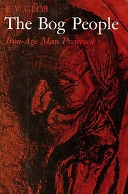 The Bog People: Iron-Age Man Preserved by P. V. Glob