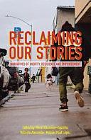 Reclaiming Our Stories: Narratives of Identity, Resilience and Empowerment by Roberta Alexander, Mona Alsoraimi-Espiritu, Manuel Paul López