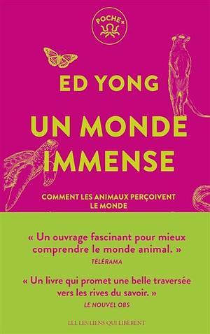 Un monde immense: Comment les animaux perçoivent le monde by Ed Yong