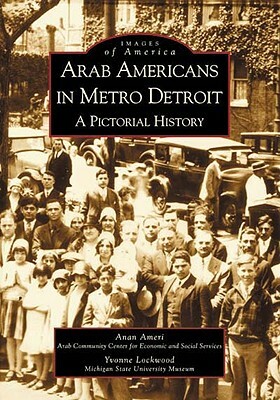Arab Americans in Metro Detroit: A Pictorial History by Yvonne Lockwood, Anan Ameri