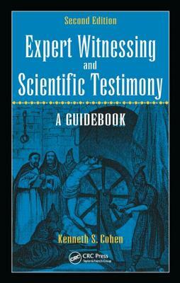 Expert Witnessing and Scientific Testimony: A Guidebook, Second Edition by Kenneth S. Cohen