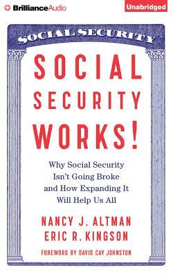 Social Security Works!: Why Social Security Isn't Going Broke and How Expanding It Will Help Us All by Eric Kingson, Nancy Altman