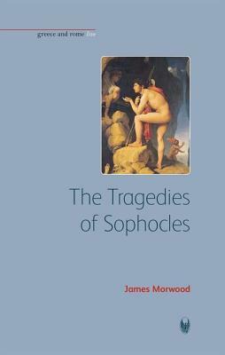 The Tragedies of Sophocles by James Morwood