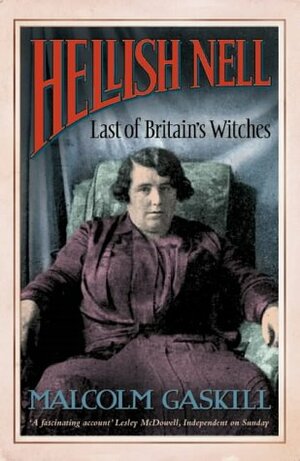 Hellish Nell: Last of Britain's Witches by Malcolm Gaskill