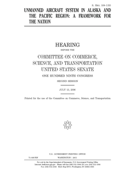 Unmanned aircraft system in Alaska and the Pacific region: a framework for the nation by Committee on Commerce Science (senate), United States Senate, United States Congress