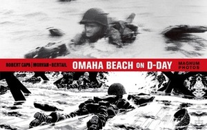 Omaha Beach on D-Day: June 6, 1944 with One of the World's Iconic Photographers by Jean-David Morvan, Séverine Tréfouël, Dominique Bertail, Robert Capa