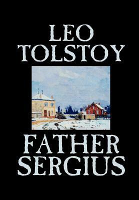 Father Sergius by Leo Tolstoy, Fiction, Literary by Leo Tolstoy