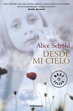 Desde mi cielo by Alice Sebold
