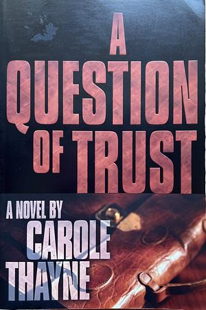 A Question of Trust: A Novel by Carole Thayne