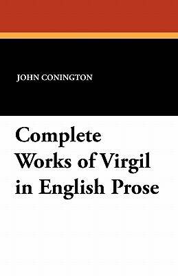 Complete Works of Virgil in English Prose by 