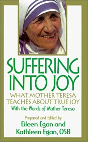 Suffering Into Joy: What Mother Teresa Teaches about True Joy by Mother Teresa