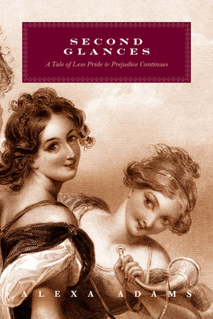 Second Glances: A Tale of Less Pride and Prejudice Continues by Alexa Adams