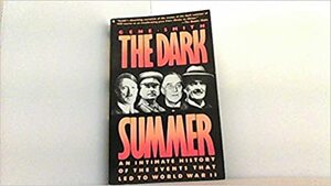 The Dark Summer: An Intimate History of the Events That Led to World War II by Gene Smith