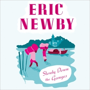 Slowly Down the Ganges by Eric Newby