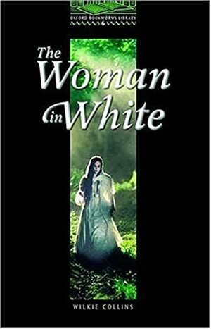 The Woman In White: 2500 Headwords (Oxford Bookworms Library) by Wilkie Collins, Richard G. Lewis