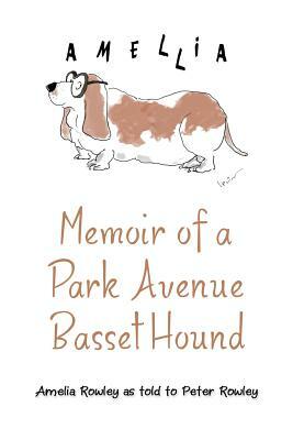 Memoir of a Park Avenue Basset Hound: How a South Jersey Hound Found True Love on the Upper East Side by Peter Rowley