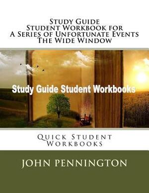 Study Guide Student Workbook for A Series of Unfortunate Events The Wide Window: Quick Student Workbooks by John Pennington