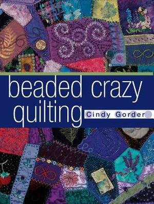 Beaded Crazy Quilting by Cindy Gorder