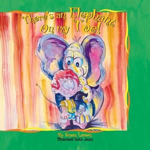 There's an Elephant on my Toe! by Susan Larson