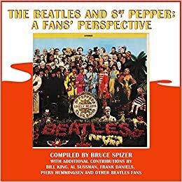 The Beatles and Sgt. Pepper: A Fans' Perspective by Piers Hemmingsen, Frank Daniels, Al Sussman, Bruce Spizer, Bill King