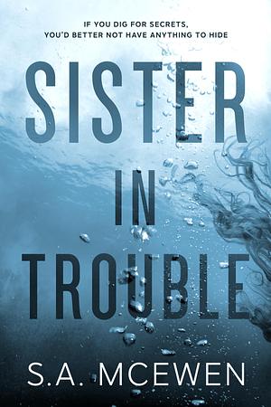 Sister in Trouble by S.A. McEwen, S.A. McEwen