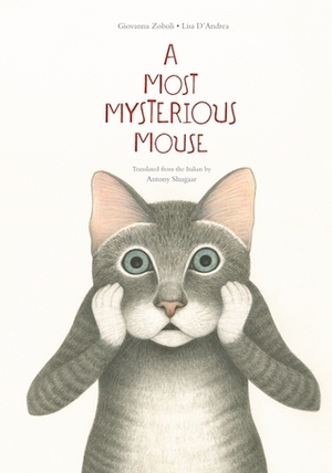 A Most Mysterious Mouse by Antony Shugaar, Giovanna Zoboli, Lisa D'Andrea