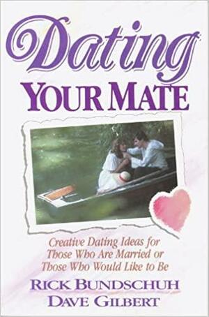 Dating Your Mate by Rick Bundschuh