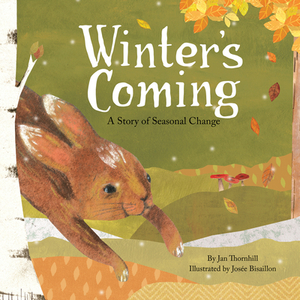 Winter's Coming: A Story of Seasonal Change by Jan Thornhill