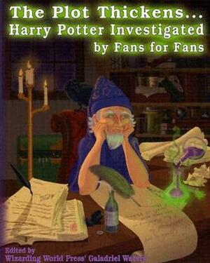 The Plot Thickens... Harry Potter Investigated by Fans for Fans by Galadriel Waters, Christina Conley