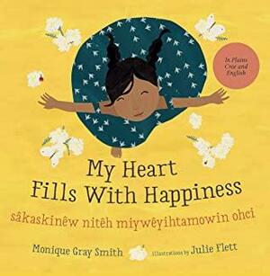My Heart Fills With Happiness / sâkaskinêw nitêh miywêyihtamowin ohci by Monique Gray Smith, Cree Literary Network