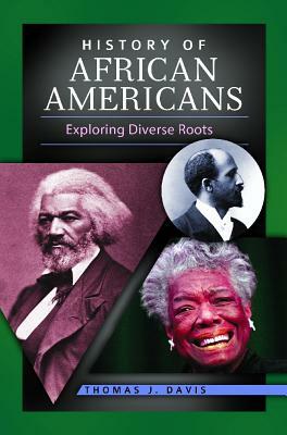 History of African Americans: Exploring Diverse Roots by Thomas J. Davis