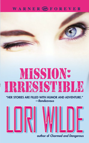 Mission: Irresistible by Lori Wilde