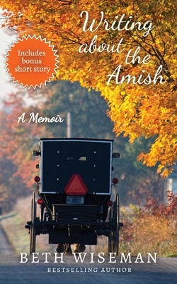 Writing About the Amish: A Memoir by Beth Wiseman