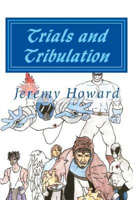 Trials and Tribulation: The Adventures of Starforce by Jeremy Howard