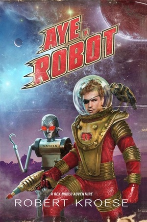 Aye, Robot by Robert Kroese