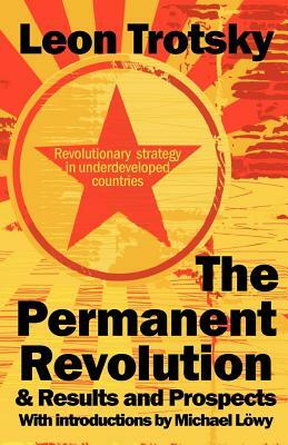 The Permanent Revolution & Results and Prospects by Leon D. Trotsky