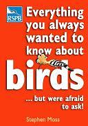 Everything You Always Wanted to Know about Birds -- But Were Afraid to Ask! by Stephen Moss