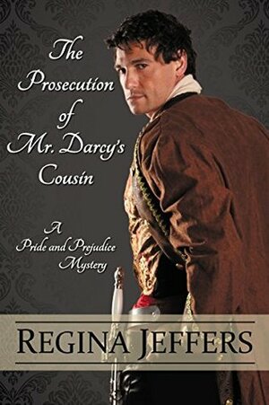 The Prosecution of Mr. Darcy's Cousin by Regina Jeffers