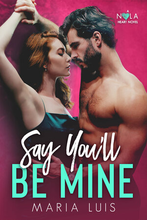 Say You'll Be Mine by Maria Luis