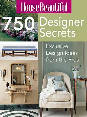 House Beautiful 750 Designer Secrets: Exclusive Design Ideas from the Pros by House Beautiful Magazine, House Beautiful Magazine