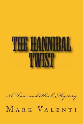 The Hannibal Twist - A Tom and Huck Mystery by Mark Valenti