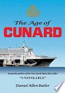 The Age of Cunard: A Transatlantic History 1839-2003 by Daniel Allen Butler