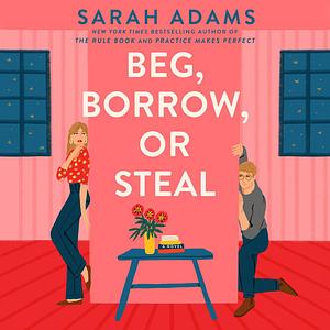 Beg, Borrow, or Steal by Sarah Adams