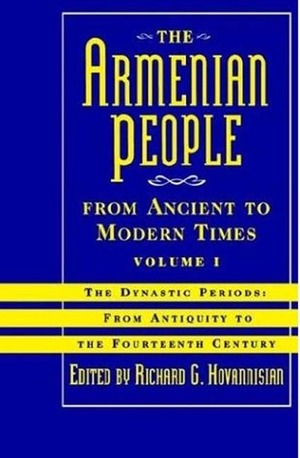 The Armenian People From Ancient to Modern Times, Volume I: The Dynastic Periods: From Antiquity to the Fourteenth Century by Richard G. Hovannisian