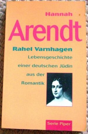 Rahel Varnhagen: Lebensgeschichte einer deutschen Jüdin aus der Romantik by Hannah Arendt