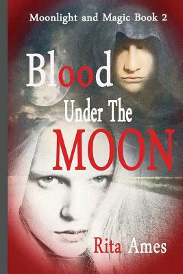 Blood Under The Moon by Rita Ames