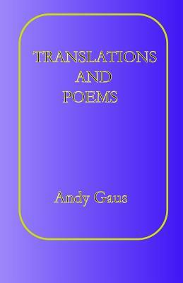 Translations and Poems by Andy Gaus