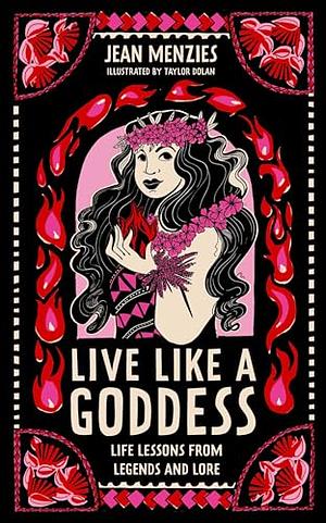 Live Like a Goddess: Life Lessons from Legends and Lore by Jean Menzies, Jean Menzies